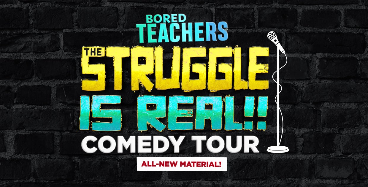 Bored Teachers: The Struggle Is Real! Comedy Tour